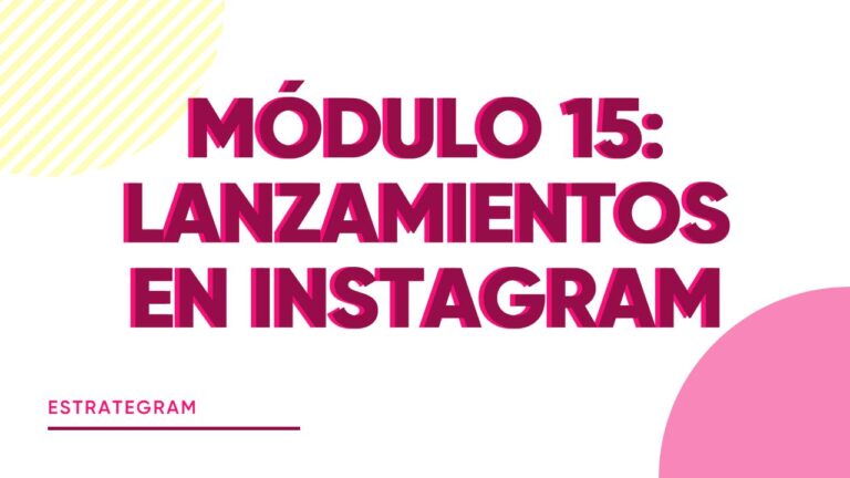 MÓDULO 14. LANZAMIENTOS EN INSTAGRAM