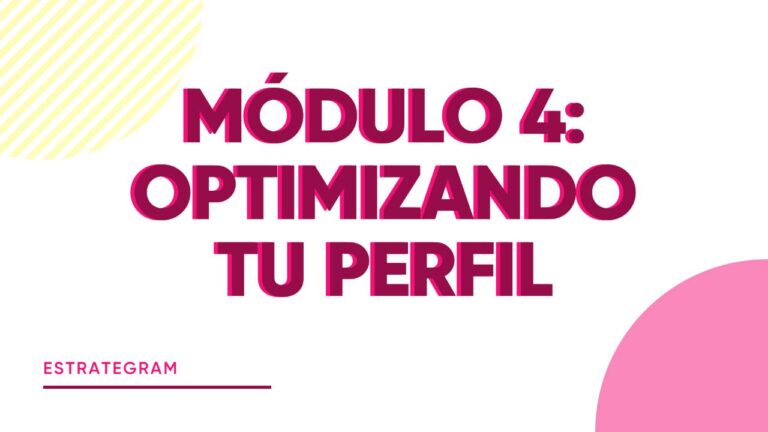 MÓDULO 4. OPTIMIZA TU PERFIL DE INSTAGRAM