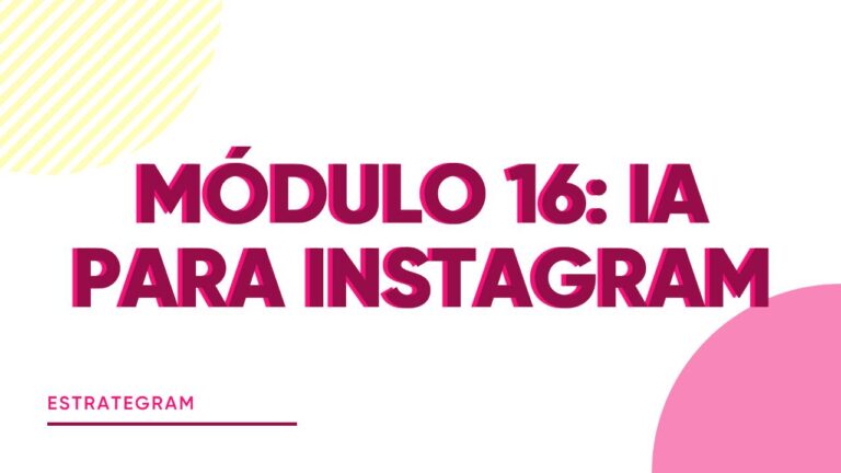 MÓDULO 16. IA PARA INSTAGRAM